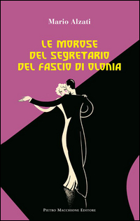 Morose Del Segretario Del Fascio Di Olonia  di Alzati Mario - Libro Morose Del Segretario Del Fascio Di Olonia  di Alzati Mario - Libro