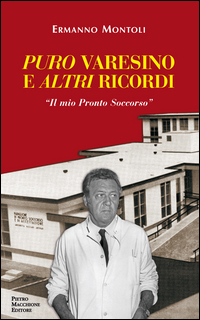 Puro Varesino E Altri Ricordi Il Mio Pronto Soccorso  di Montoli Ermanno - Libro Puro Varesino E Altri Ricordi Il Mio Pronto Soccorso  di Montoli Ermanno - Libro