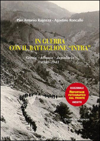 In Guerra Con Gli Alpini Del Battaglione Intra  di Ragozza Pier Antonio Roncallo Agostino - libri