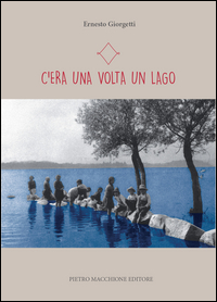 C`era Una Volta Un Lago  di Giorgetti Ernesto - libri