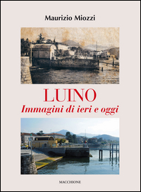 Luino Immagini Di Ieri E Di Oggi  di Miozzi Maurizio - libri