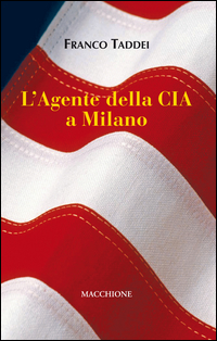 Agente Della Cia A Milano (l`) di Taddei Franco - libri Agente Della Cia A Milano (l`) di Taddei Franco - libri