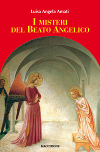 Misteri Del Beato Angelico (i)  di Amati Luisa Angela - libri