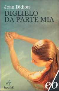 Diglielo Da Parte Mia  di Didion Joan - libri