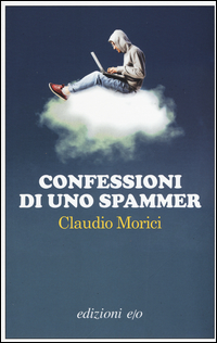 Confessioni Di Uno Spammer  di Morici Claudio - libri