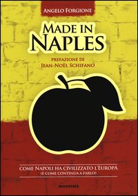 Made_In_Naples_Come_Napoli_Ha_Civilizzato_L%60europa_e_Come_Continua_A_Farlo_-Forgione_Angelo