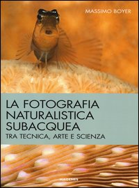 Fotografia_Naturalistica_Subacquea_Tra_Tecnica_Arte_E_Scienza_(la)_-Boyer_Massimo
