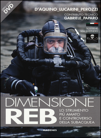 Dimensione Reb Lo Strumento Piu` Amato E Controverso Della Subacquea. Con Dvd  di Perozzi Fabio  Lucarini Luca D` - Libro Dimensione Reb Lo Strumento Piu` Amato E Controverso Della Subacquea. Con Dvd  di Perozzi Fabio  Lucarini Luca D` - Libro