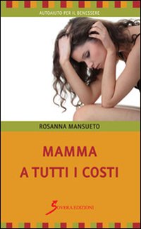 Mamma_A_Tutti_I_Costi_-Mansueto_Rosanna