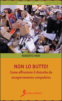 Non Lo Butto Come Affrontare Il Disturbo Da Accaparramento Compulsivo  di Pani Roberto - libri