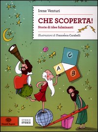 Che Scoperta Storie Di Idee Fulminanti di Venturi Irene - Libro Che Scoperta Storie Di Idee Fulminanti di Venturi Irene - Libro