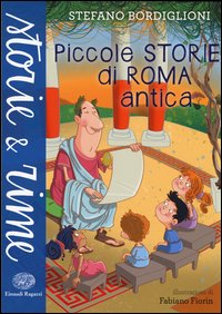 Piccole Storie Di Roma Antica  di Bordiglioni Stefano - libri