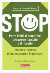 Stop. Porre Limiti Ai Propri Figli Attraverso L`ascolto E Il Rispetto. Manuale Pratico Di Un`edu...  di Dumonteil-kremer Catherine - libri