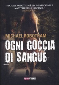 Ogni Goccia Di Sangue di Robotham Michael - Libro Ogni Goccia Di Sangue di Robotham Michael - Libro