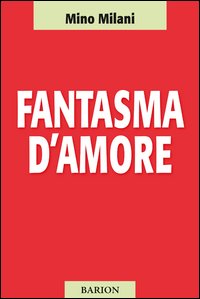 Fantasma D`amore  di Milani Mino - libri