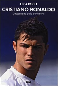 Cristiano_Ronaldo_L`ossessione_Della_Perfezione_-Caioli_Luca