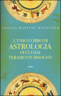 Unico_Libro_Di_Astrologia_Di_Cui_Hai_Veramente_Bisogno_-Woolfolk_Joanna_M.