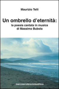 Ombrello D`eternita`. La Poesia Cantata In Musica Di Massimo Bubola (un)  di Telli Maurizio - Libro Ombrello D`eternita`. La Poesia Cantata In Musica Di Massimo Bubola (un)  di Telli Maurizio - Libro