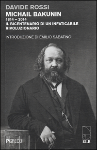 Michail_Bakunin_(1814-2014)_Il_Bicentenario_Di_Un_Infaticabile_Rivoluzionario_-Rossi_Davide