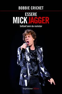 Essere_Mick_Jagger_Settant%60anni_Da_Rockstar_-Cricket_Bobbie