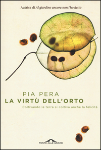 Virtu` Dell`orto Coltivando La Terra Si Coltiva Anche La Felicita` (la)  di Pera Pia - libri