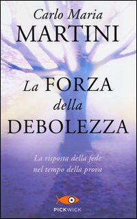 Forza Della Debolezza La Risposta Della Fede Nel Tempo Della Prova (la)  di Martini Carlo M. - libri