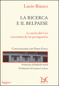Ricerca E Il Belpaese La Storia Del Cnr Raccontata Da Un Protagonista. Conversazione Con Pietro... di Bianco Lucio - libri Ricerca E Il Belpaese La Storia Del Cnr Raccontata Da Un Protagonista. Conversazione Con Pietro... di Bianco Lucio - libri