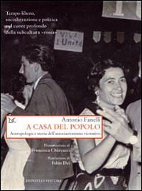 A Casa Del Popolo Antropologia E Storia Dell`associazionismo Creativo  di Fanelli Antonio - libri