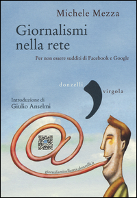 Giornalismi Nella Rete Manuale Multimediale Per Il Redattore Interattivo Con Il Contributo Di G...  di Mezza Michele - libri