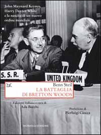 Battaglia Di Bretton Woods (la) di Steil Benn - Libro Battaglia Di Bretton Woods (la) di Steil Benn - Libro