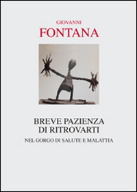 Breve Pazienza Di Ritrovarti Nel Gorgo Di Salute E Malattia  di Fontana Giovanni - libri