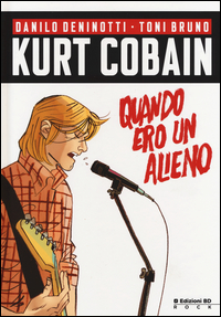 Kurt_Cobain_Quando_Ero_Un_Alieno_-Deninotti_Danilo_Bruno_Toni