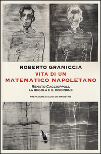 Vita_Di_Un_Matematico_Napoletano_Renato_Caccioppoli_La_Regola_E_Il_Disordine_-Gramiccia_Roberto