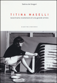 Titina Maselli Autoritratto Involontario Di Una Grande Artista  di De Gregori Sabina - libri