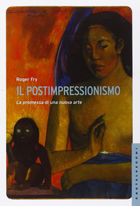 Postimpressionismo_La_Promessa_Di_Una_Nuova_Arte_(il)_-Fry_Roger