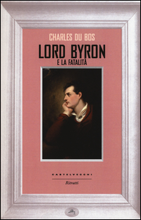 Lord Byron E La Fatalita`  di Du Bos Charles - libri