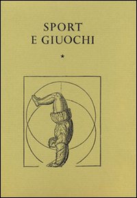 Sport E Giuochi. Trattati E Scritti Dal Xv Al Xviii Secolo 2 Volumi  di Aa.vv. Bascetta C. (cur.) - libri