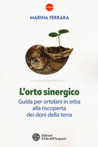 Orto Sinergico Guida Per Ortolani In Erba Alla Riscoperta Dei Doni Della Terra (l`)  di Ferrara Marina - libri