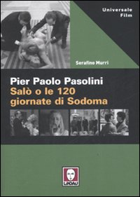 Pier Paolo Pasolini. Salo` O Le 120 Giornate di Murri Serafino - libri Pier Paolo Pasolini. Salo` O Le 120 Giornate di Murri Serafino - libri