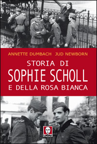 Storia Di Sophie Scholl E Della Rosa Bianca di Dumbach Annette; Newborn Jud - libri Storia Di Sophie Scholl E Della Rosa Bianca di Dumbach Annette; Newborn Jud - libri
