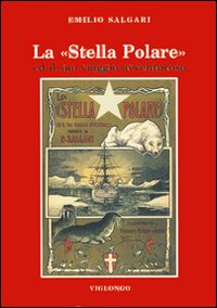 Stella Polare Ed Il Suo Viaggio Avventuroso  di Salgari Emilio - libri
