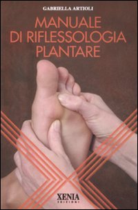 Manuale Di Riflessologia Plantare di Artioli Gabriella - Libro Manuale Di Riflessologia Plantare di Artioli Gabriella - Libro