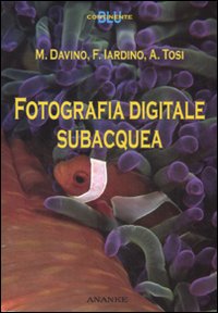 Fotografia Digitale Subacquea  di Davino M. Iardino F. Tosi A. - libri