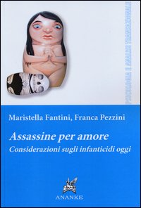 Assassine_Per_Amore_Considerazioni_Sugli_Infanticidi_Oggi_-Fantini_Maristella_Pezzini_Fra