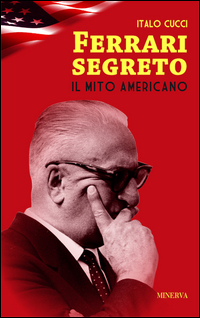Ferrari Segreto Il Mito Americano  di Cucci Italo - libri
