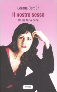 Nostro Sesso Come Farlo Bene (il)  di Berdun Lorena - libri