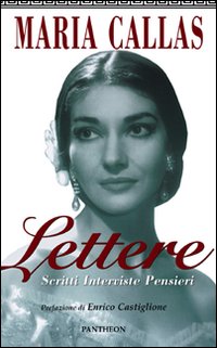 Maria Callas Lettere Scritti Interviste Cn Cd  di Callas Maria - libri
