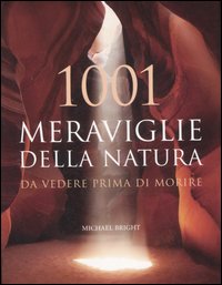 1001 Meraviglie Della Natura Da Vedere Pr  di Bright M. (cur.) - libri