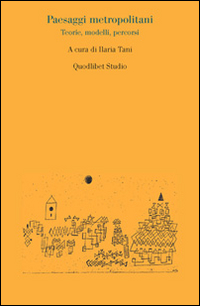 Paesaggi Metropolitani Teorie Modelli Percorsi  di Aa.vv. Tani I. (cur.) - libri