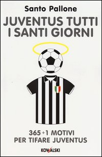 Juventus_Tutti_I_Santi_Giorni_365_E_1_Motivi_Per_Tifare_Juventus_-Santo_Pallone